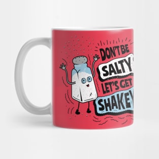 Don't Be Salty Let's Get Shakey - Salt Shaker Pun Mug